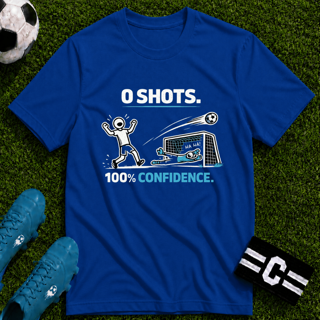 0 SHOTS - 100% Confidence T-Shirt - soccer fan t-shirt | GoalRush Studio