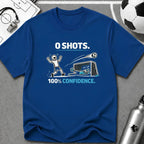 0 SHOTS - 100% Confidence T-Shirt - soccer fan t-shirt | GoalRush Studio