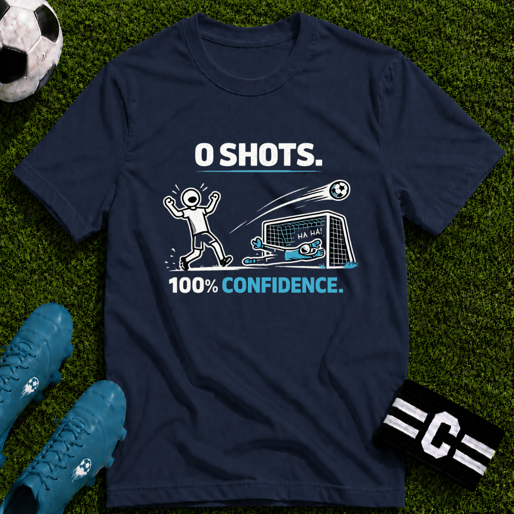 0 SHOTS - 100% Confidence T-Shirt - soccer fan t-shirt | GoalRush Studio