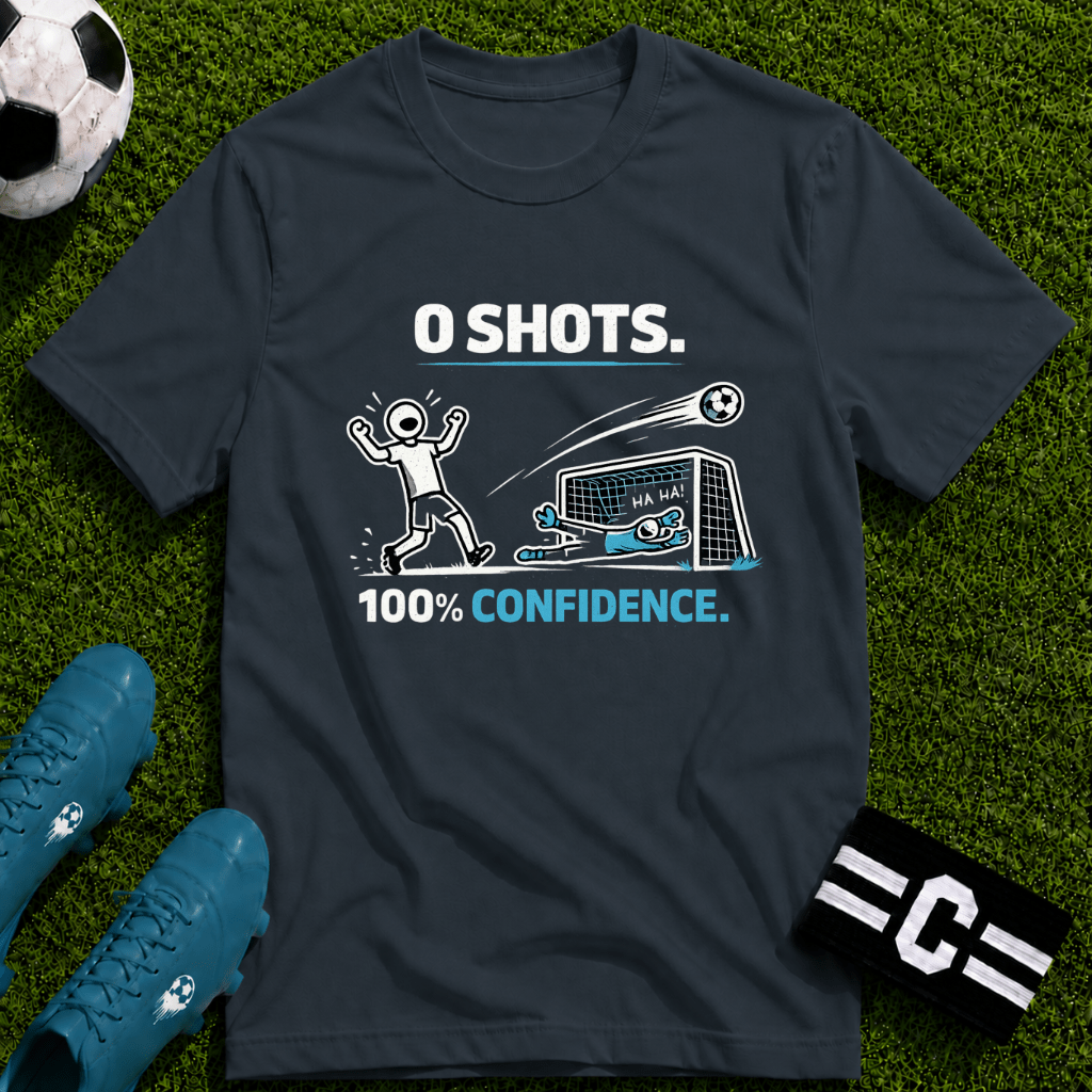 0 SHOTS - 100% Confidence T-Shirt - soccer fan t-shirt | GoalRush Studio