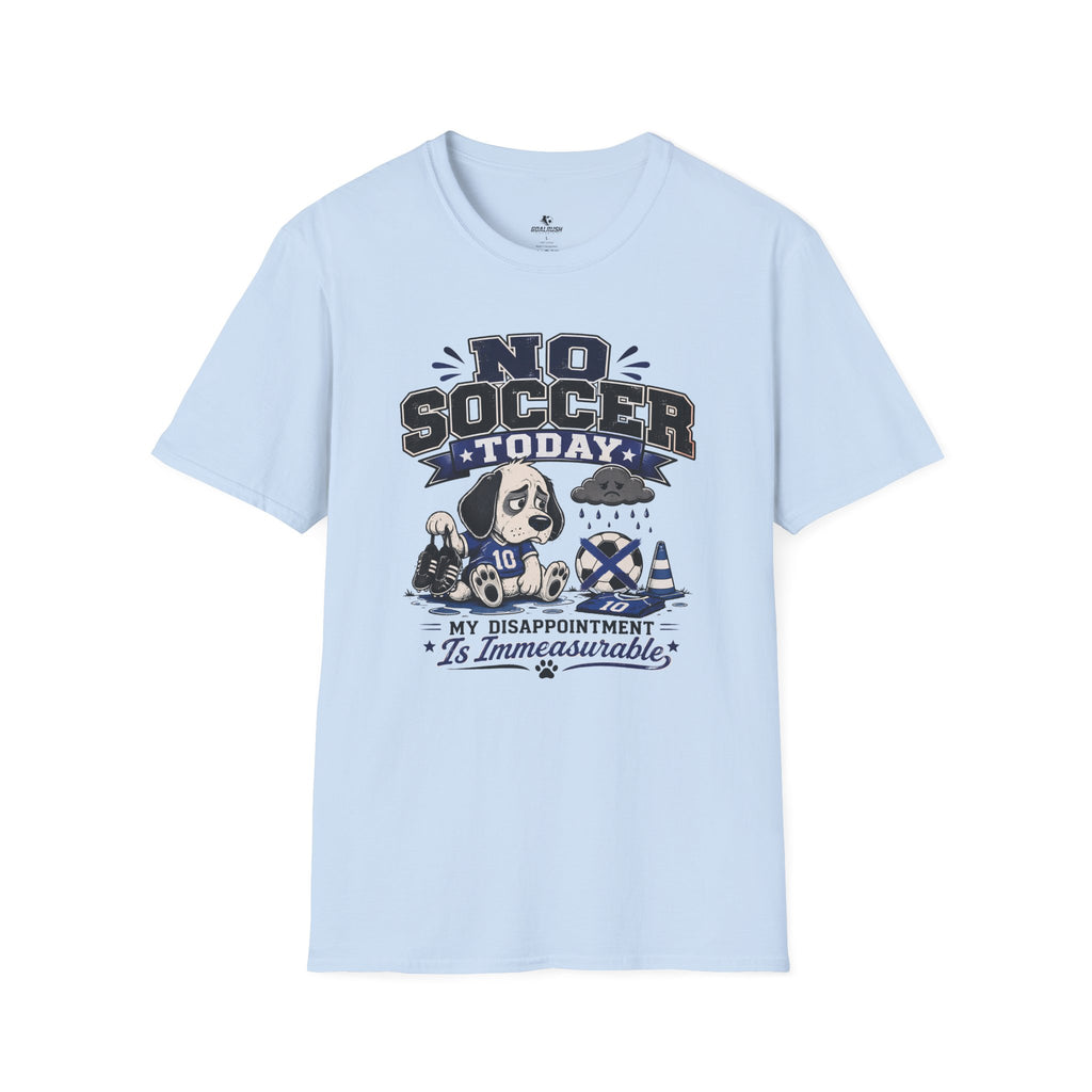 Funny Sad Dog No Soccer Today Soccer T-Shirt