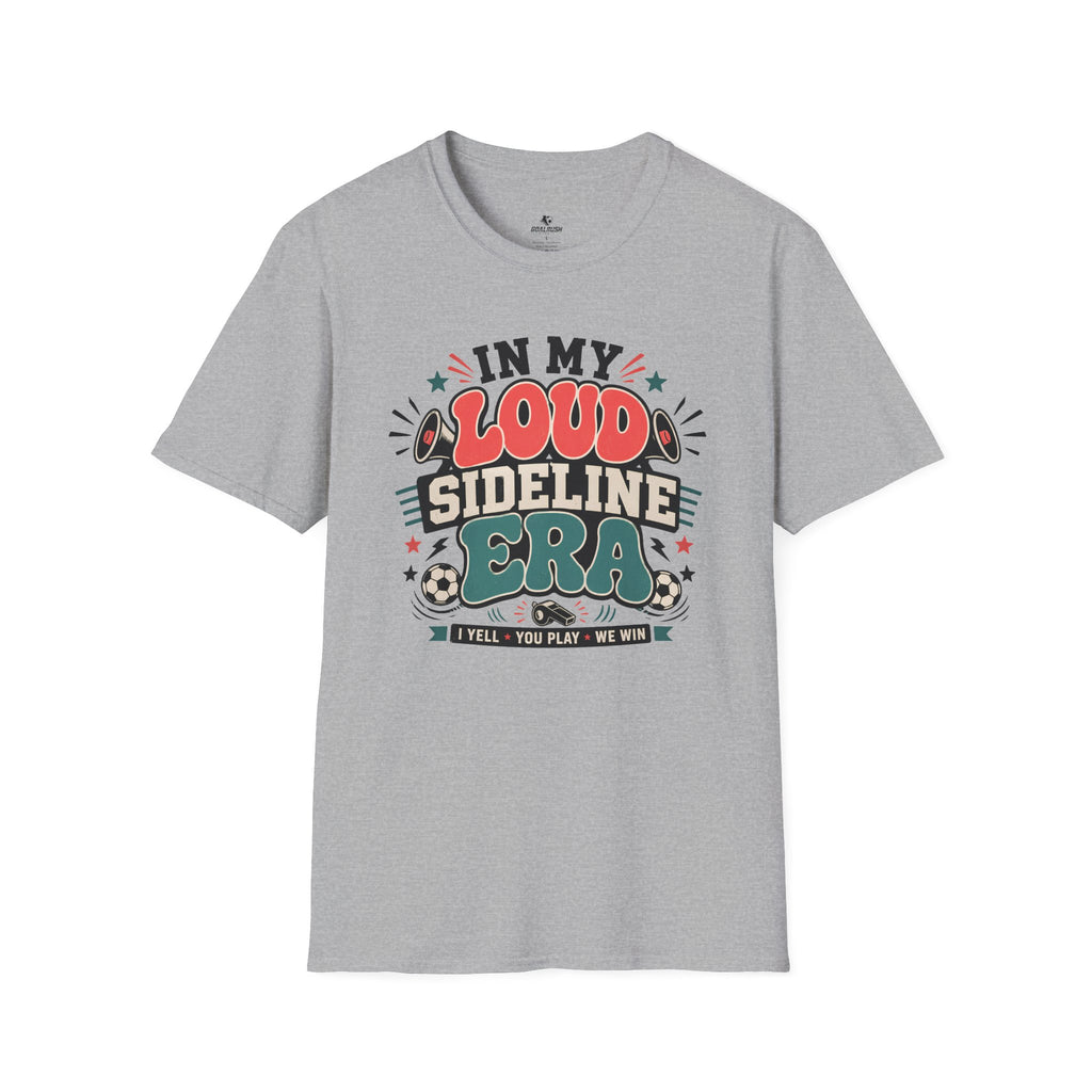 Funny Soccer Parent - Loud Sideline Era Soccer T-Shirt