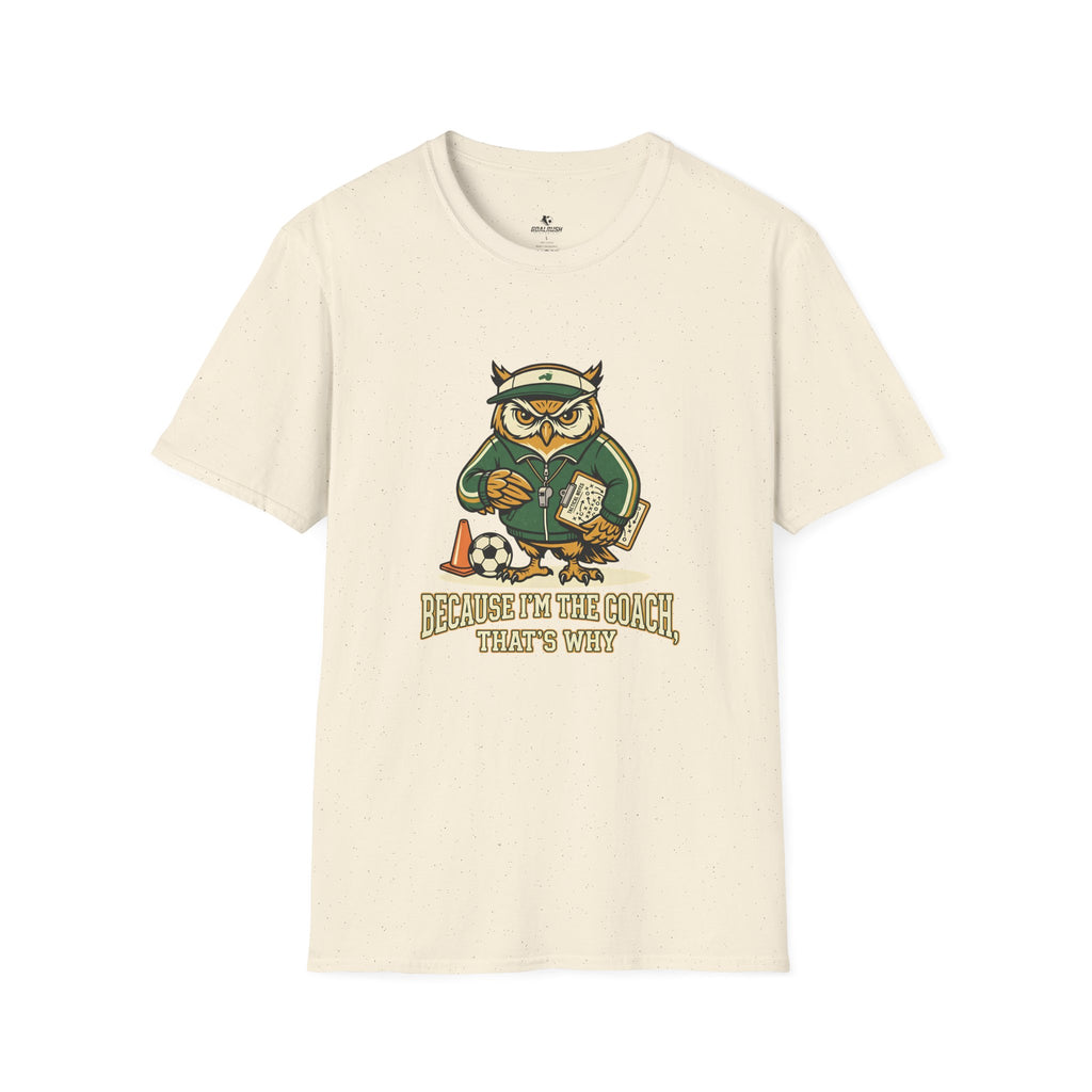 Owl - Because I'm The Coach That's Why Funny Soccer T-Shirt