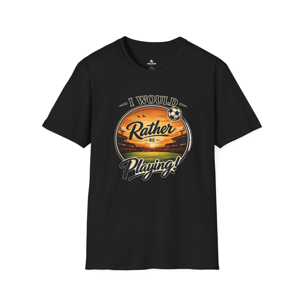 I Would Rather Be Playing Soccer T-Shirt