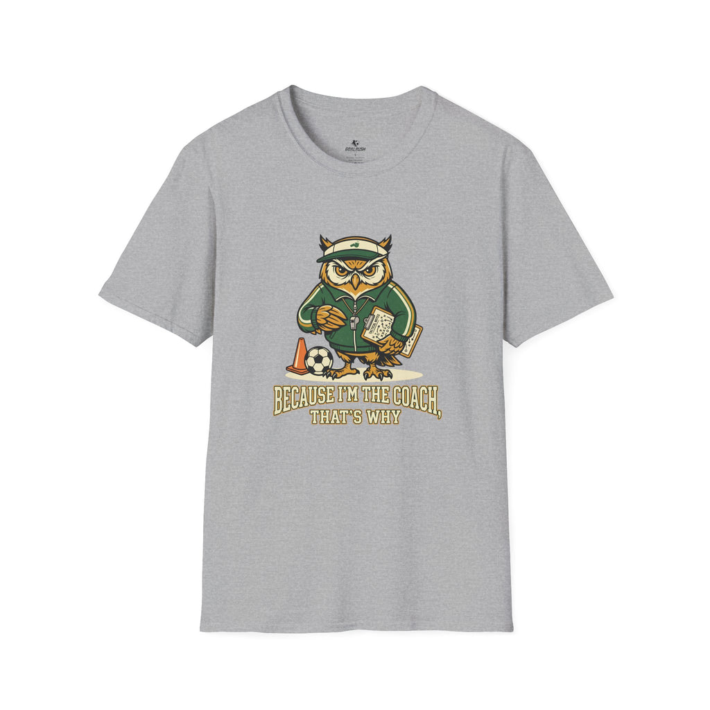 Owl - Because I'm The Coach That's Why Funny Soccer T-Shirt