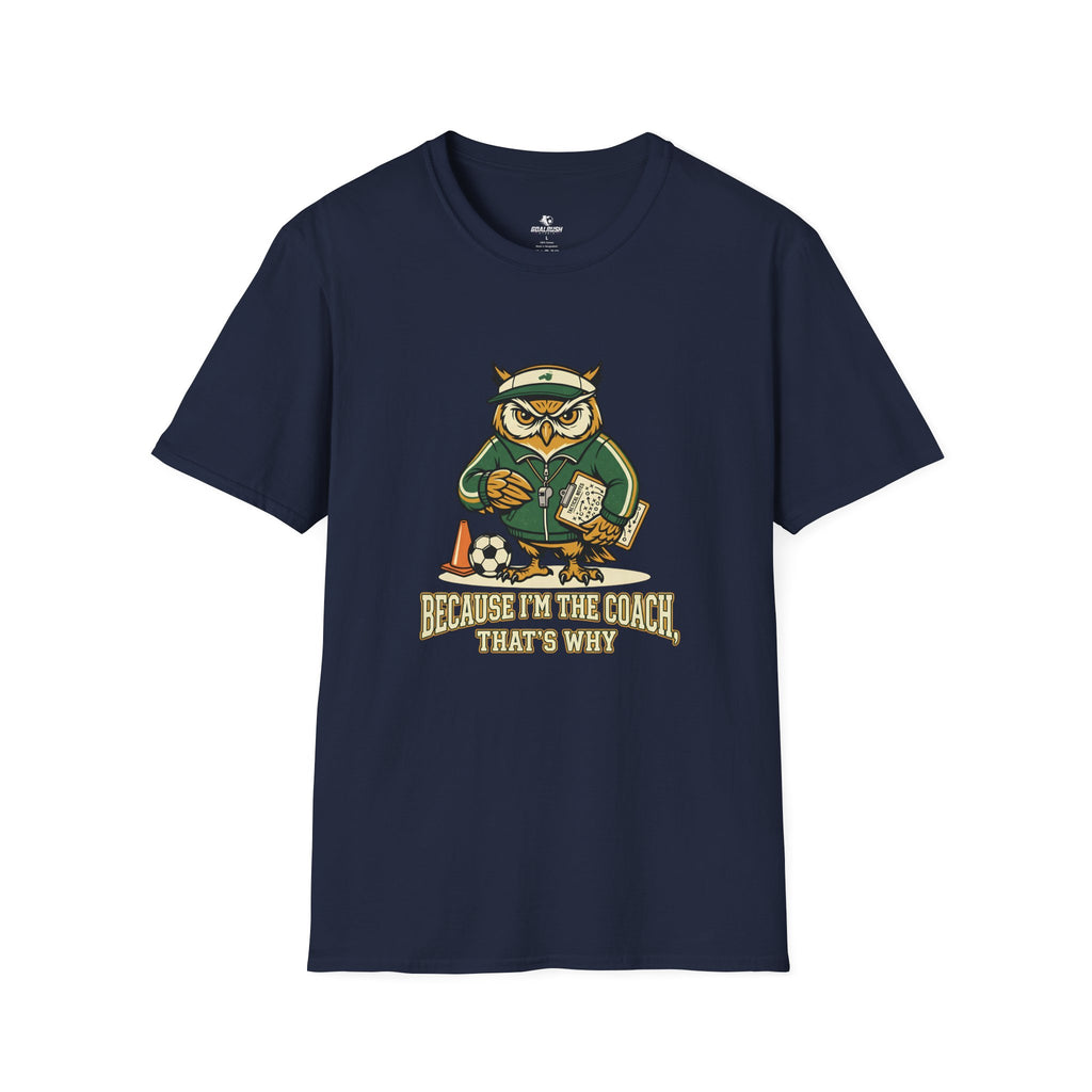 Owl - Because I'm The Coach That's Why Funny Soccer T-Shirt