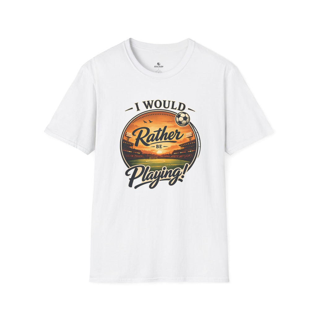 I Would Rather Be Playing Soccer T-Shirt