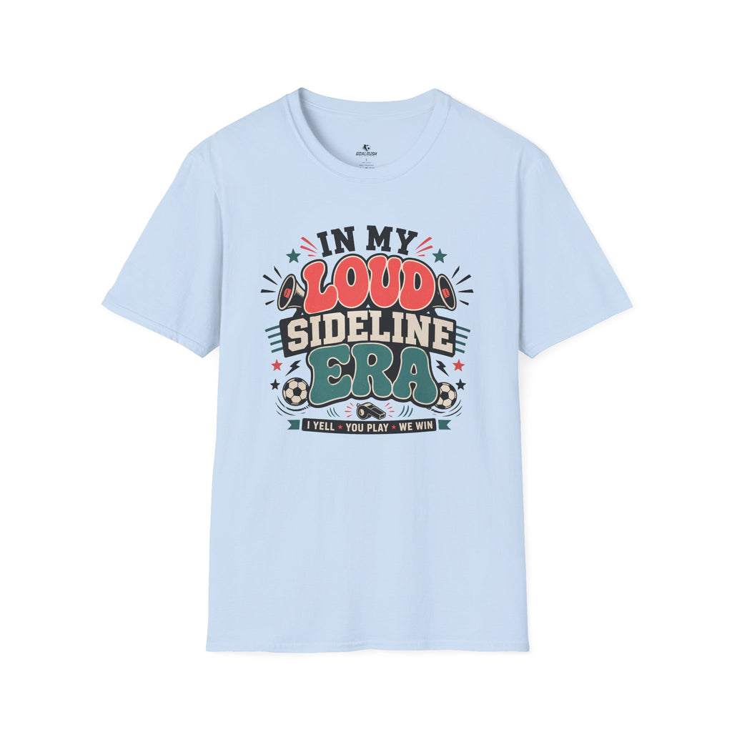 Funny Soccer Parent - Loud Sideline Era Soccer T-Shirt