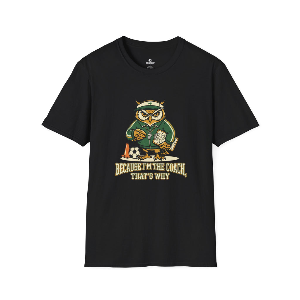 Owl - Because I'm The Coach That's Why Funny Soccer T-Shirt
