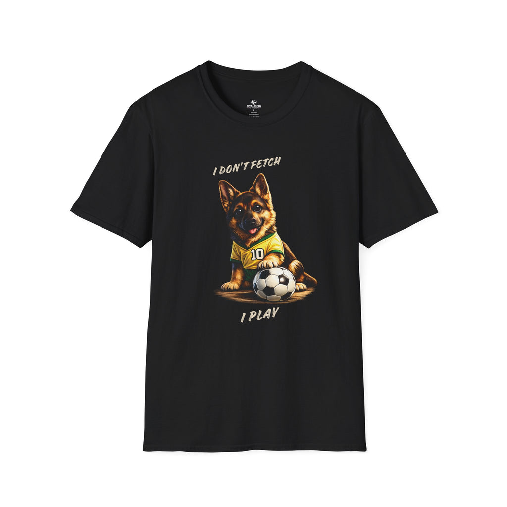 German Shepherd - I Don't Fetch I Play Soccer T-Shirt
