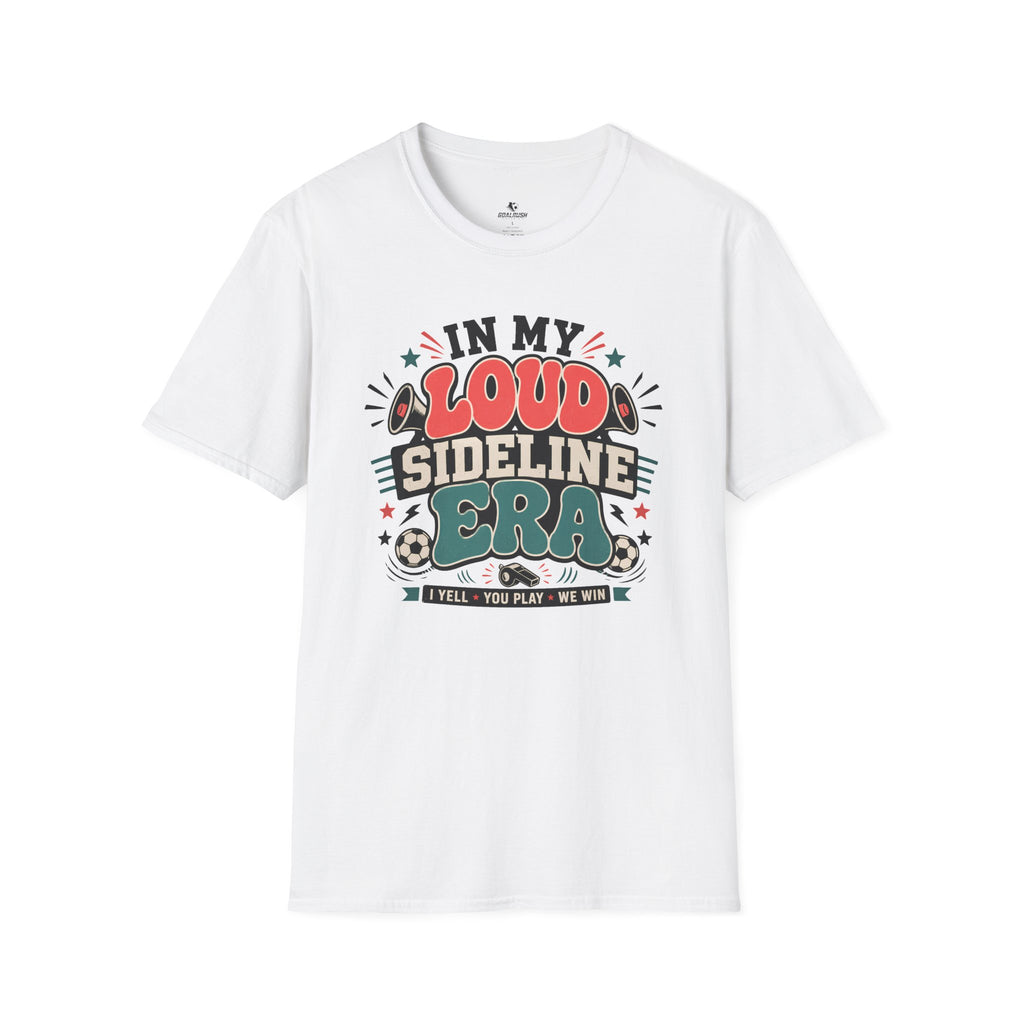 Funny Soccer Parent - Loud Sideline Era Soccer T-Shirt
