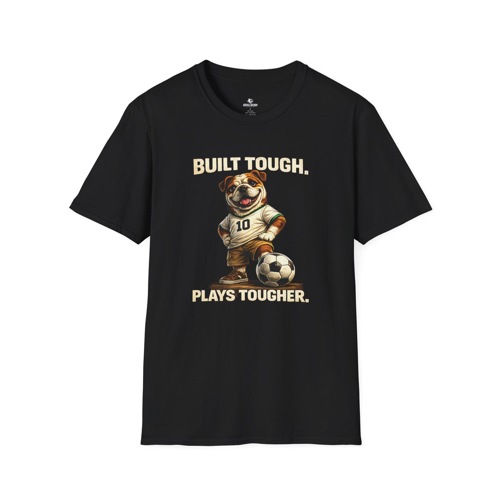 Bulldog Built Tough Plays Tougher Soccer T-Shirt