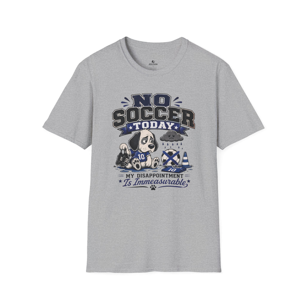 Funny Sad Dog No Soccer Today Soccer T-Shirt