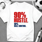 90% Hustle 10% Ball Control T-Shirt - soccer fan t-shirt | GoalRush Studio