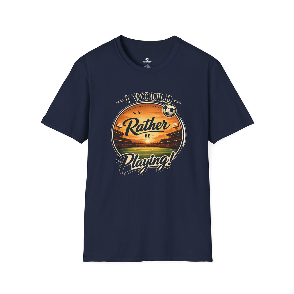 I Would Rather Be Playing Soccer T-Shirt