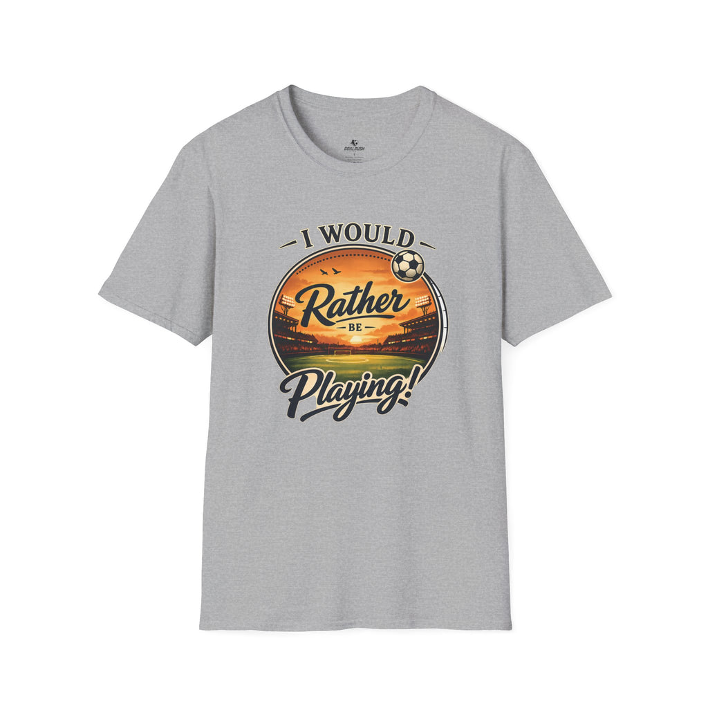 I Would Rather Be Playing Soccer T-Shirt