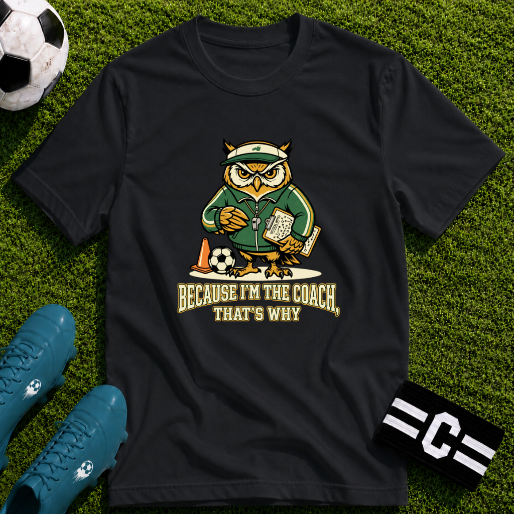 Owl - Because I'm The Coach That's Why Funny Soccer T-Shirt
