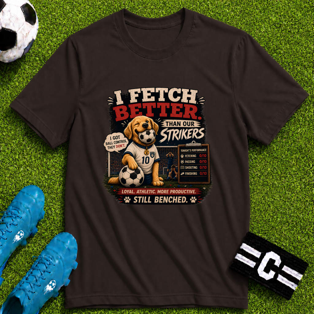 Cute Soccer Dog “I Fetch Better Than Our Strikers”  T-Shirt