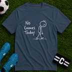 No Games Today Funny Soccer T-Shirt