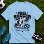 Funny Sad Dog No Soccer Today Soccer T-Shirt