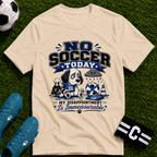 Funny Sad Dog No Soccer Today Soccer T-Shirt