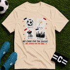 Independence Day - We Came for The Soccer T-Shirt