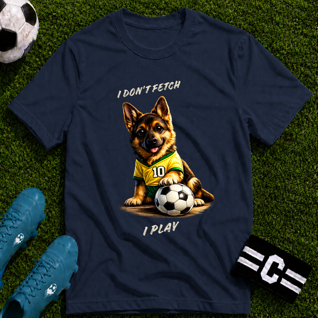 German Shepherd - I Don't Fetch I Play Soccer T-Shirt