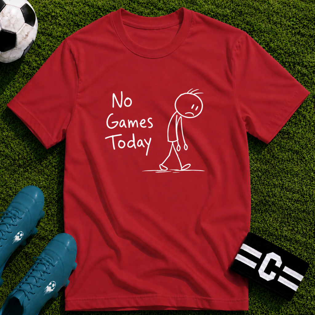 No Games Today Funny Soccer T-Shirt