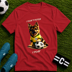 German Shepherd - I Don't Fetch I Play Soccer T-Shirt