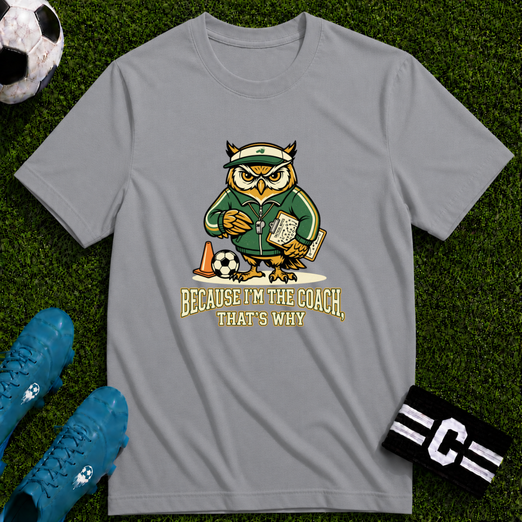 Owl - Because I'm The Coach That's Why Funny Soccer T-Shirt