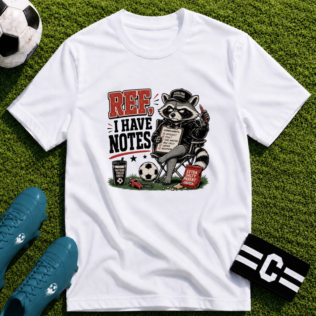 Racoon - Ref I Have Notes Funny Soccer Parent T-Shirt