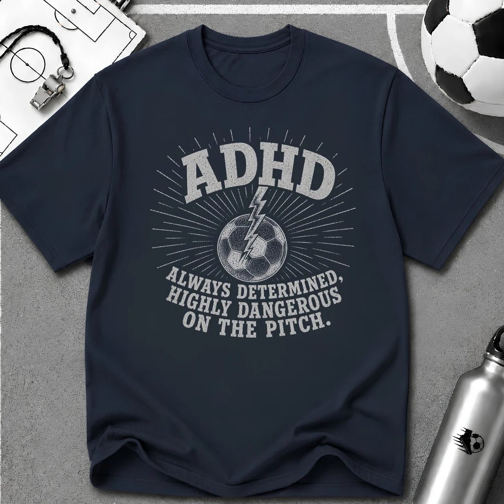 ADHD Always Determined Highly Dangerous on the Pitch T-Shirt - soccer fan t-shirt | GoalRush Studio
