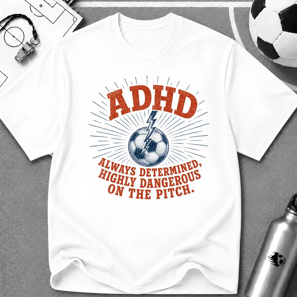 ADHD Always Determined Highly Dangerous on the Pitch T-Shirt - soccer fan t-shirt | GoalRush Studio