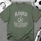 ADHD Always Determined Highly Dangerous on the Pitch T-Shirt - soccer fan t-shirt | GoalRush Studio