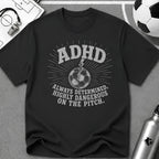 ADHD Always Determined Highly Dangerous on the Pitch T-Shirt - soccer fan t-shirt | GoalRush Studio