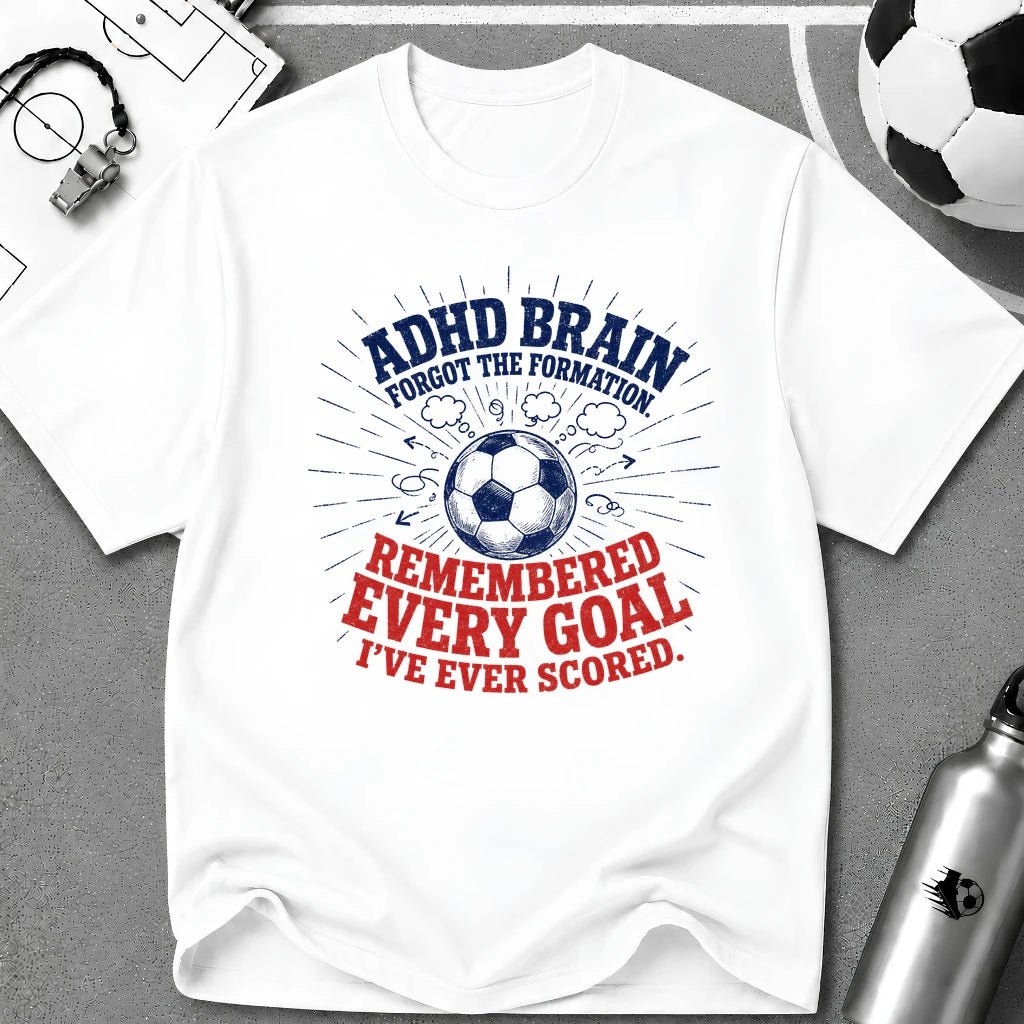 ADHD Brain Forgot the Formation T-Shirt - soccer fan t-shirt | GoalRush Studio