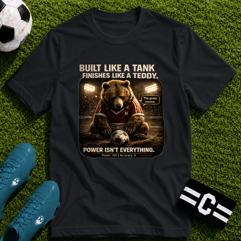 Bear Football T-Shirt "Built Like a Tank, Finishes Like a Teddy" - soccer fan t-shirt | GoalRush Studio