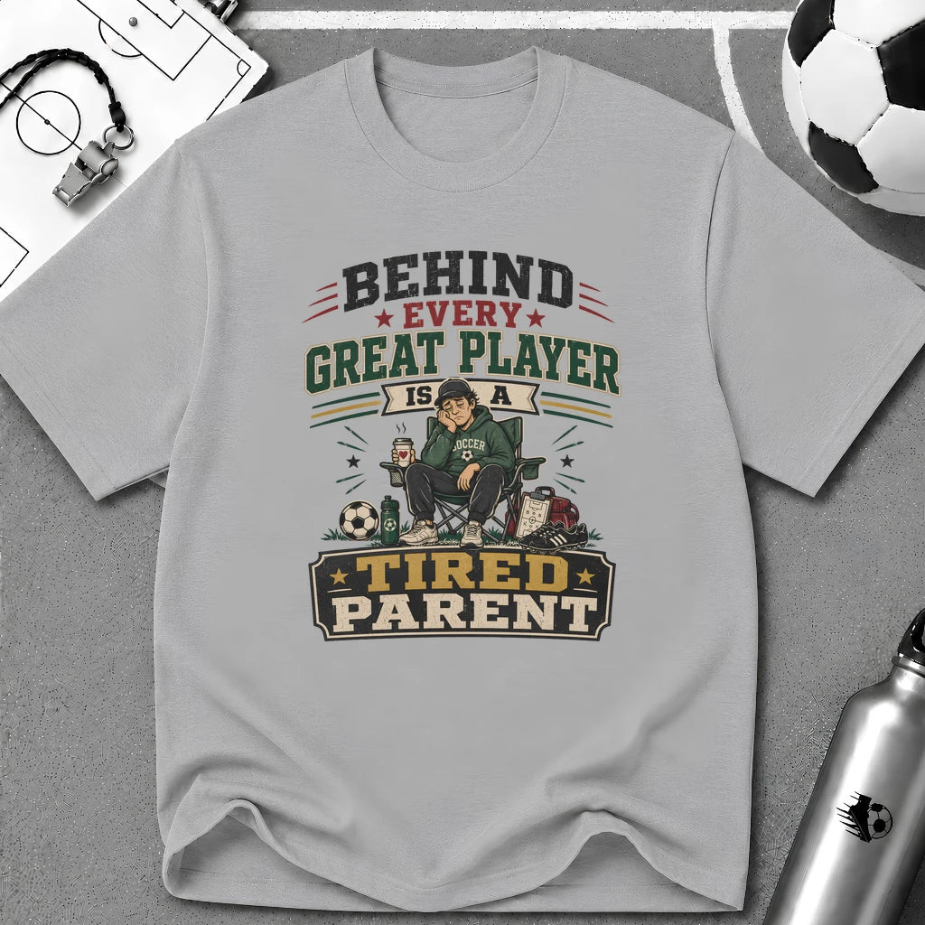 Behind Every Great Player is a Tired Parent Funny T-Shirt - soccer fan t-shirt | GoalRush Studio