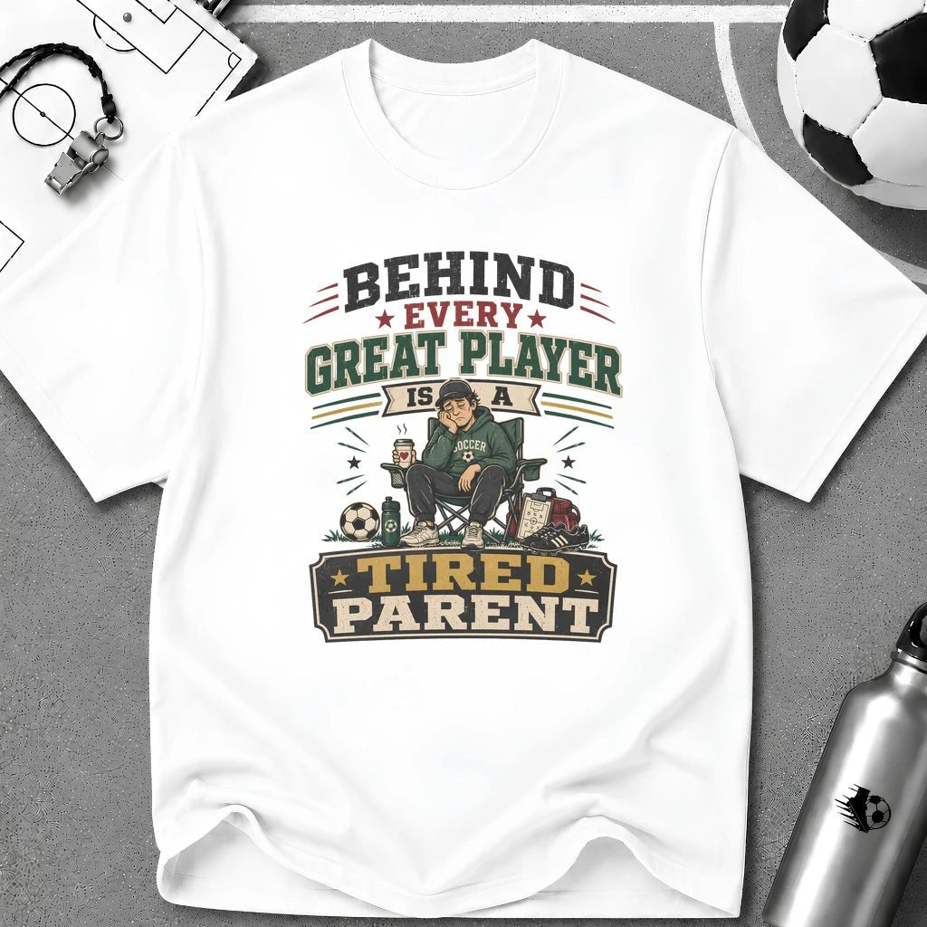Behind Every Great Player is a Tired Parent Funny T-Shirt - soccer fan t-shirt | GoalRush Studio
