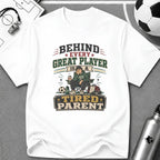 Behind Every Great Player is a Tired Parent Funny T-Shirt - soccer fan t-shirt | GoalRush Studio