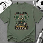 Behind Every Great Player is a Tired Parent Funny T-Shirt - soccer fan t-shirt | GoalRush Studio