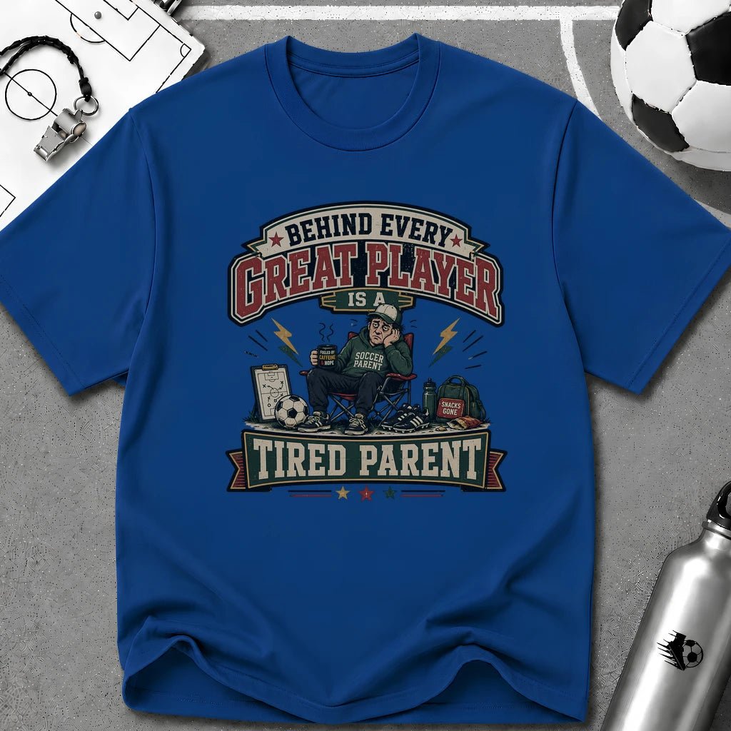 Behind Every Great Player Is a Tired Parent T-Shirt - soccer fan t-shirt | GoalRush Studio