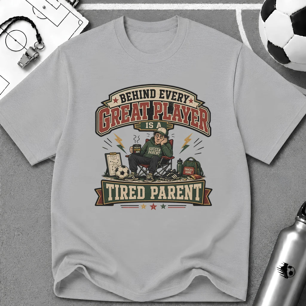 Behind Every Great Player Is a Tired Parent T-Shirt - soccer fan t-shirt | GoalRush Studio