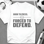 Born to Press Forced to Defend Typography T-Shirt - soccer fan t-shirt | GoalRush Studio