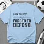 Born to Press Forced to Defend Typography T-Shirt - soccer fan t-shirt | GoalRush Studio