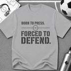 Born to Press Forced to Defend Typography T-Shirt - soccer fan t-shirt | GoalRush Studio