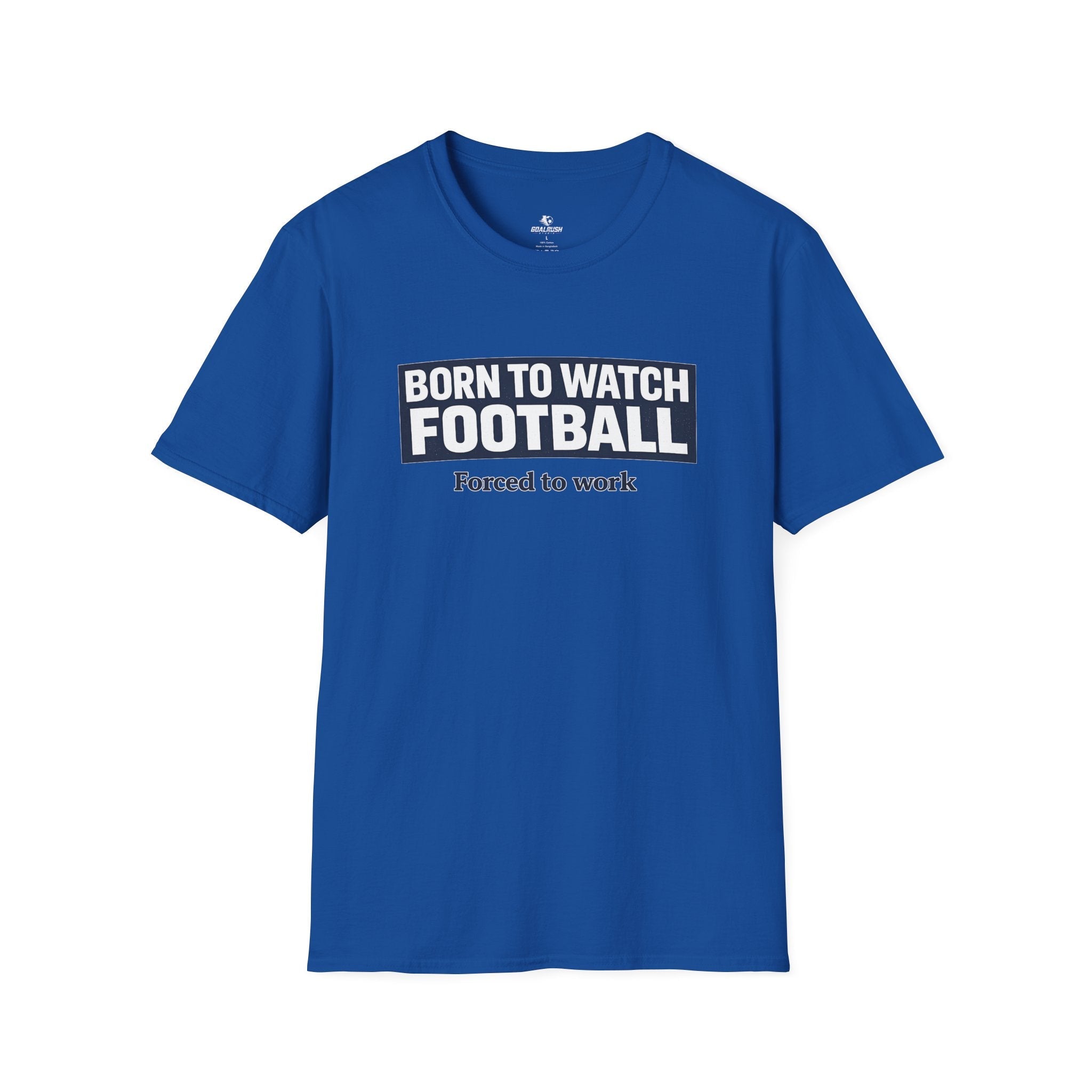 "Born to Watch - Forced to Work" Football T-Shirt - soccer fan t-shirt | GoalRush Studio