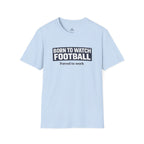 "Born to Watch - Forced to Work" Football T-Shirt - soccer fan t-shirt | GoalRush Studio