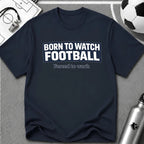 "Born to Watch - Forced to Work" Football T-Shirt - soccer fan t-shirt | GoalRush Studio