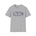 "Born to Watch - Forced to Work" Football T-Shirt - soccer fan t-shirt | GoalRush Studio